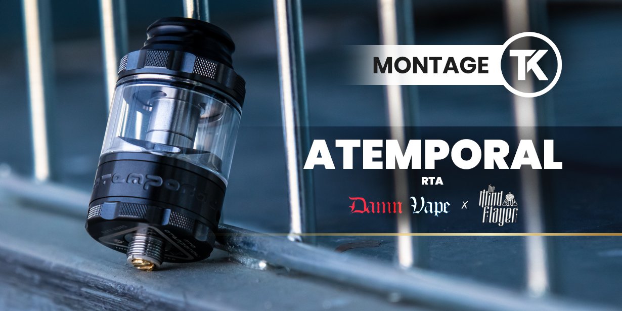 Montage de l'Atemporal RTA par Damn Vape et The Mind Flayer