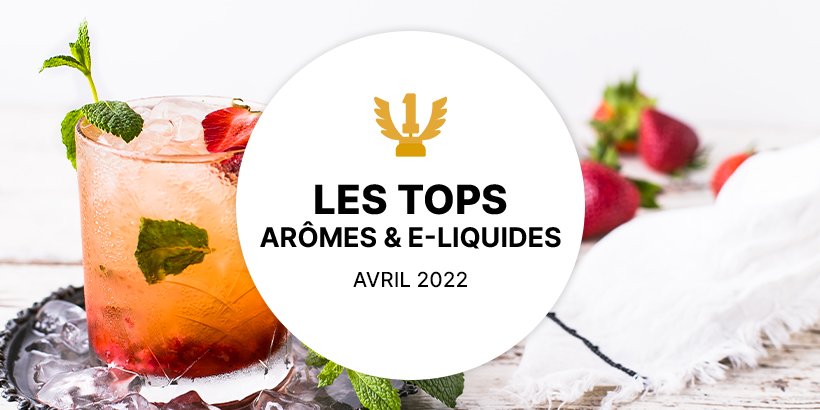Les 6 Meilleurs E-liquides & Arômes DIY – Avril 2022 12 top avril2022 1