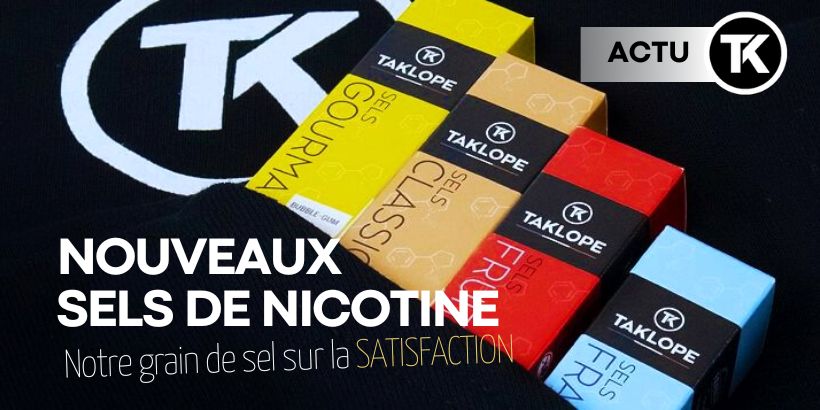 Nouveaux TK Sels de Nicotine : Pour qui ? Pourquoi ? 24 Nouveaux TK Sels de Nicotine : Pour qui ? Pourquoi ?