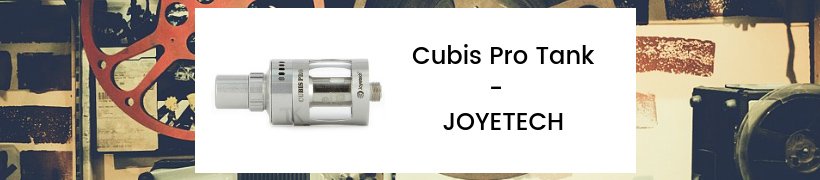 Les top-ventes de 2018 - Les clearomiseurs 14 Clearomiseur Cubis Pro Tank - Joyetech
