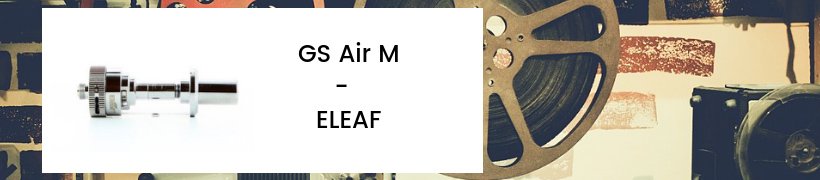 Les top-ventes de 2018 - Les clearomiseurs 13 Clearomiseur GS Air M - Eleaf
