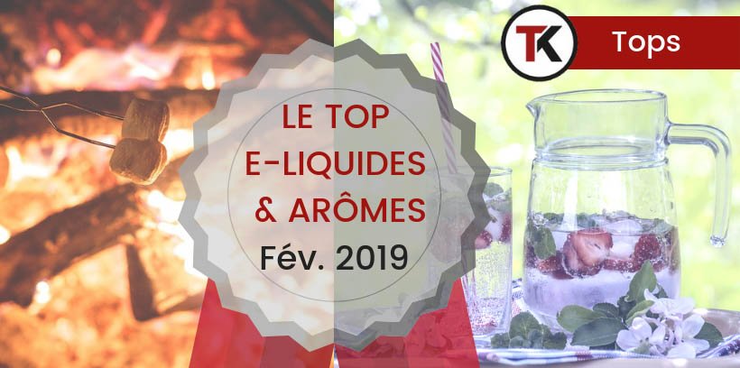 Le top e-liquides & arômes - Février 2019 12 Les meilleurs e-liquides et arômes concentrés - Février 2019