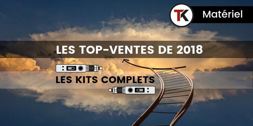 Les top-ventes de 2018 - Les kits complets 9 Les top-ventes de 2018 - Les kits complets