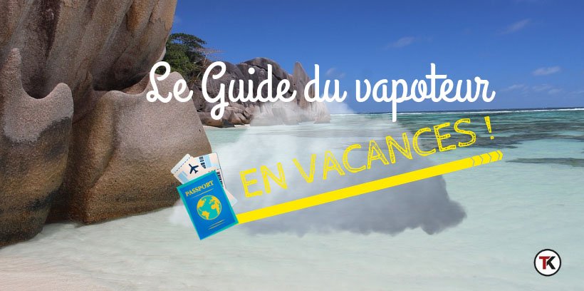 Le Guide du vapoteur en vacances - édition 2019 15 Le Guide du vapoteur en vacances - édition 2019