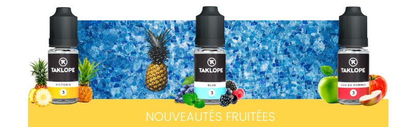 Notre gamme d'e-liquides gonfle ses rangs avec 6 nouveautés ! 17 Nouveaux e-liquides Taklope fruités