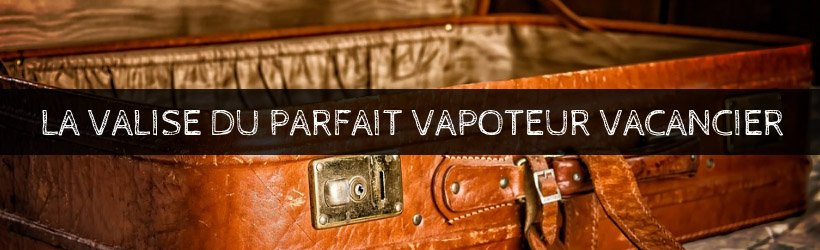 Le Guide du vapoteur en vacances - édition 2019 16 TITRE 1 jpeg 30