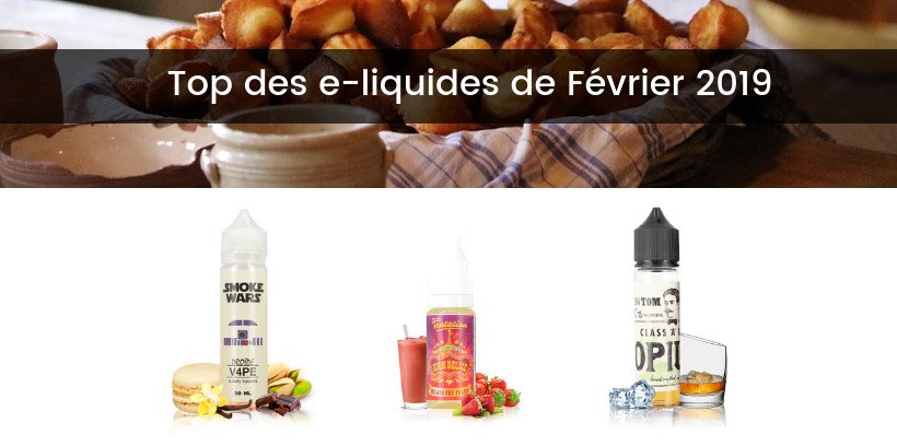 Le top e-liquides & arômes - Février 2019 13 Meilleurs e-liquides pour cigarettes électroniques - Février 2019