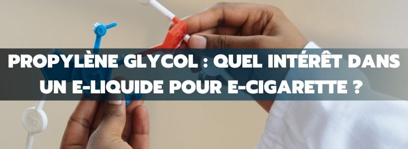 Prix des e-liquides en France : Vapoteurs, allez-vous bientôt payer plus cher ? 12 PG : quel rôle dans un e-liquide ?