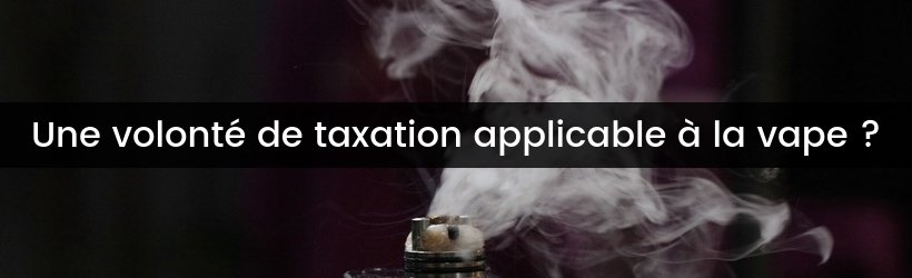 Recettes fiscales et santé publique : vers une taxation de la vape en 2021 ? 8 Titre 2 jpeg 32