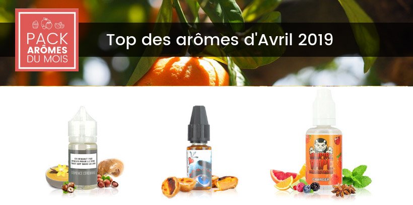 Le Top e-liquides & arômes - Avril 2019 17 Meilleurs arômes concentrés pour le DIY - Avril 2019