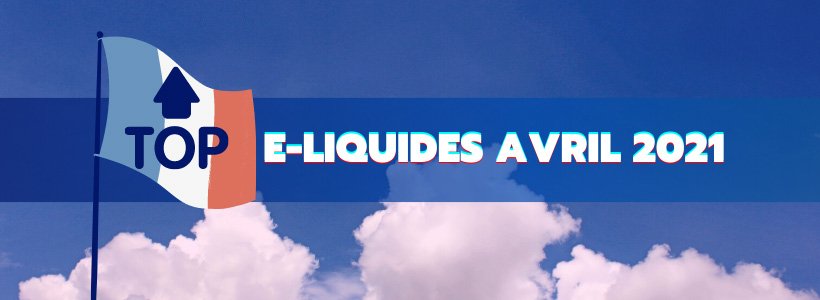 Le Top e-liquides & arômes - Avril 2021 19 Titre top e liquides jpeg 1