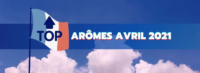Le Top e-liquides & arômes - Avril 2021 24 Titre top produits jpeg