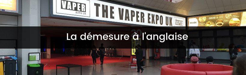 Immersion au Vaper Expo UK 2019 23 Titre1 jpeg 5