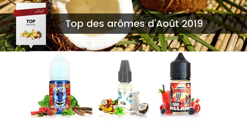 Le Top e-liquides & arômes - Août 2019 17 Meilleurs arômes concentrés pour le DIY - Août 2019