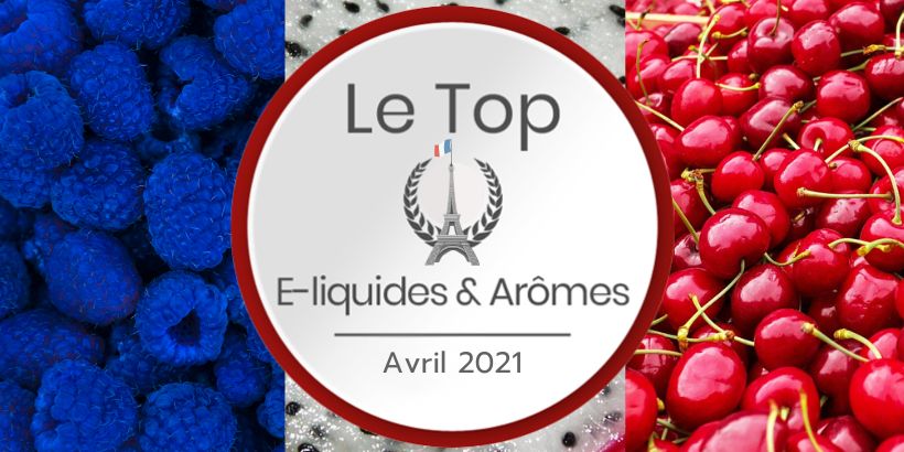 Le Top e-liquides & arômes - Avril 2021 18 Les meilleurs e-liquides et arômes concentrés - Avril 2021