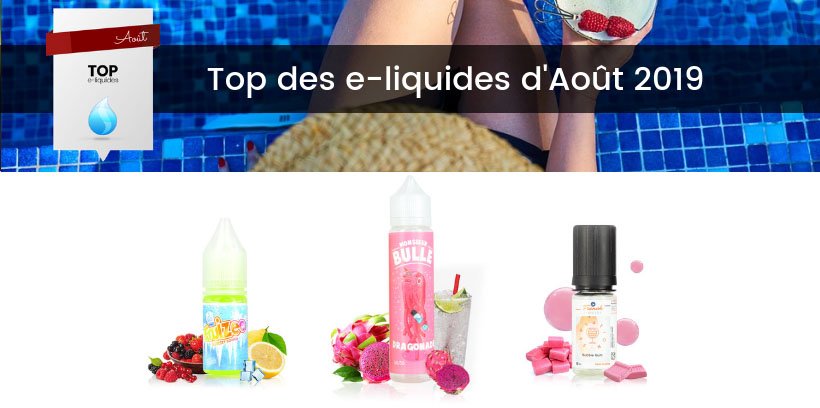 Le Top e-liquides & arômes - Août 2019 13 Meilleurs e-liquides pour cigarettes électroniques - Août 2019