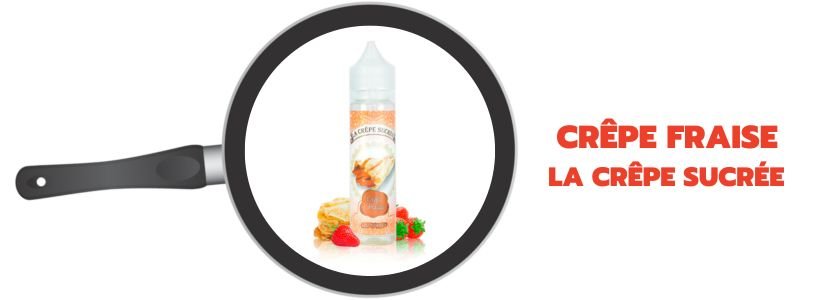 Chandeleur en vapeur : les meilleurs nuages à faire sauter 22 E-liquide Crêpe Fraise - La Crêpe Sucrée