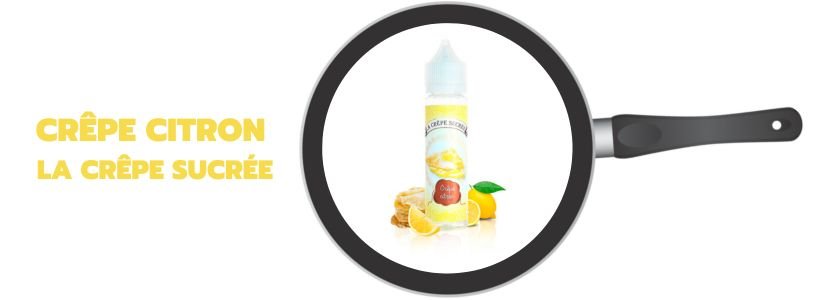 Chandeleur en vapeur : les meilleurs nuages à faire sauter 21 E-liquide Crêpe Citron - La Crêpe Sucrée