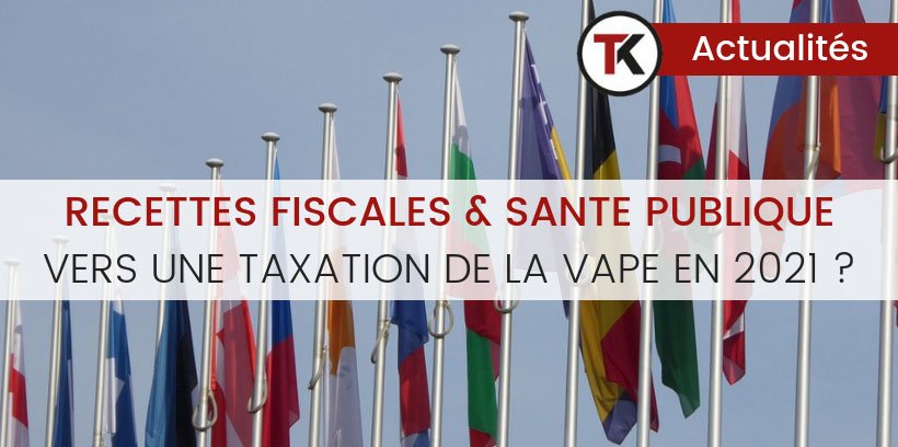 Recettes fiscales et santé publique : vers une taxation de la vape en 2021 ? 6 Recettes fiscales et santé publique : vers une taxation de la vape en 2021 ?
