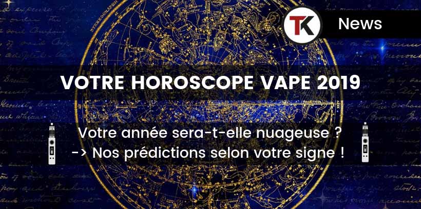 Votre horoscope vape 2019 40 Votre horoscope vape 2019