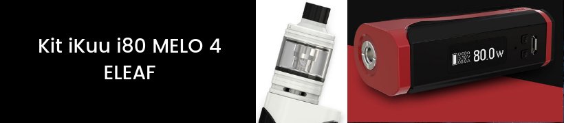Les top-ventes de 2018 - Les kits complets 14 Kit iKuu i80 Melo 4 - Eleaf