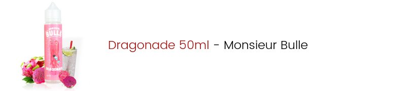 Le Top e-liquides & arômes - Août 2019 15 E-liquide Dragonade 50ml - Monsieur Bulle