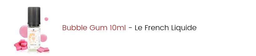 Le Top e-liquides & arômes - Août 2019 16 E-liquide Bubble Gum 10ml - Le French Liquide
