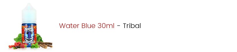 Le Top e-liquides & arômes - Août 2019 18 Concentré Water Blue 30ml - Tribal Force