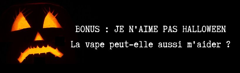 Nuit d'horreur version vapoteur : suivez le guide ! 24 titre5 jpeg