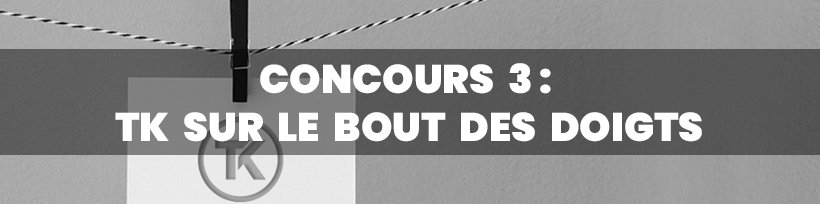 En avril, Taklope vous a sorti le grand jeu ! 13 Concours 3 : TK sur le bout des doigts