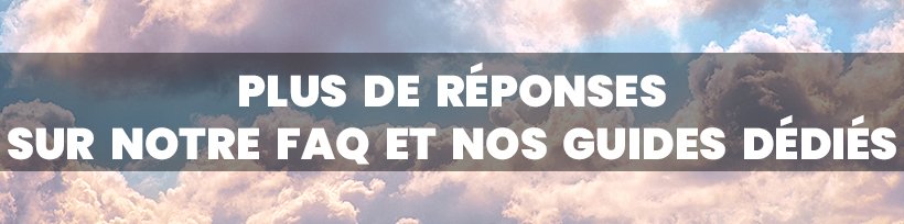 FAQ 2 : nos réponses aux questions les plus fréquentes ! 18 Plus de réponses sur notre FAQ et nos guides dédiés