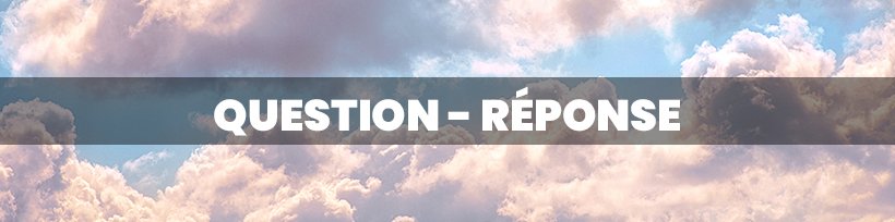 FAQ 2 : nos réponses aux questions les plus fréquentes ! 13 Question – Réponse