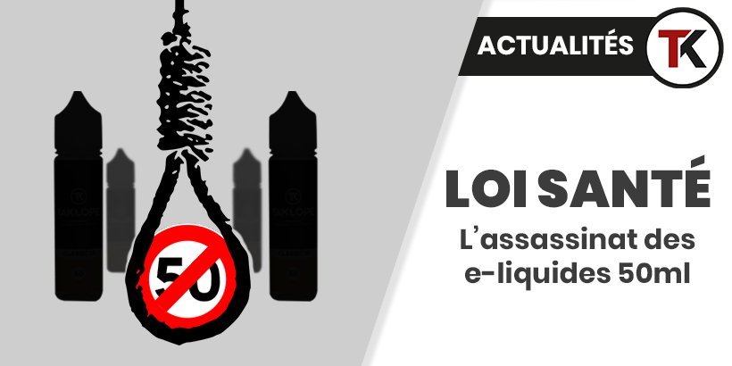 Loi Santé : l'assassinat des e-liquides 50ml 12 loi50ml headb