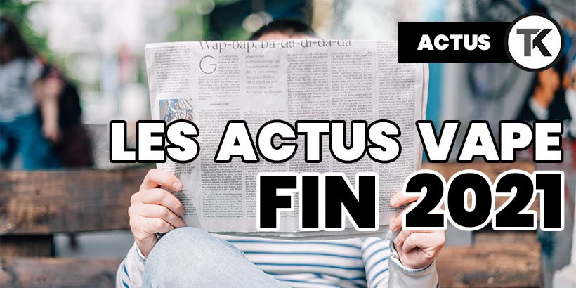 Cap 2022 : les dernières actus de la vape 11 Les dernières actualités vape de 2021
