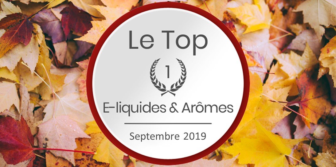 Le Top e-liquides & arômes - Septembre 2019 12 Top eliquide septembre2019