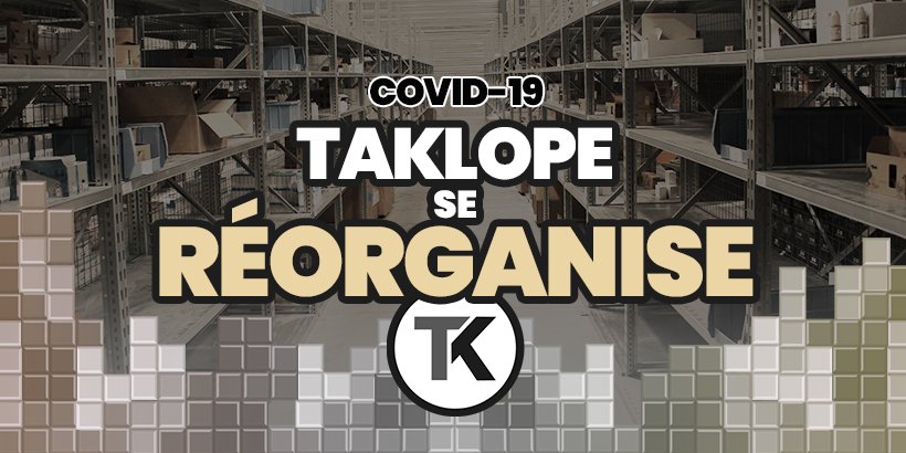 COVID-19 : Taklope se réorganise ! 9 COVID-19 : Taklope se réorganise !