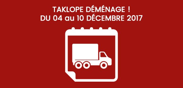 Taklope déménage !!!!! 4 date déménagement Tk