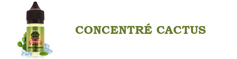 Concentrés Dictator : un plaisir totalitaire ! 14 Concentré Cactus 30ml - Dictator