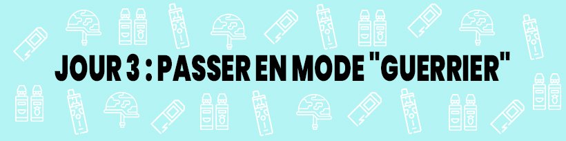 Le guide du vapoteur confiné 27 Jour 3 : Passer en mode