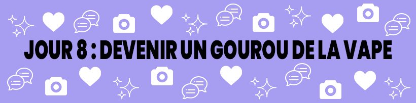 Le guide du vapoteur confiné 34 Jour 8 : Devenir un gourou de la vape