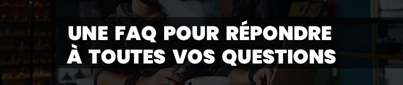 Devenez incollables sur la vape avec les guides TK ! 18 Une FAQ pour répondre à toutes vos questions