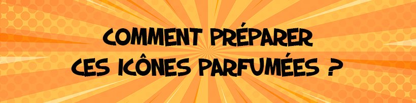 Les Iconiks débarquent dans vos préparations DIY ! 32 Comment préparer ces icônes parfumées ?