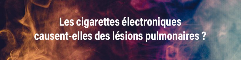 Nouveau rapport anti-vape de l’OMS : Taklope répond ! 22 Les cigarettes électroniques causent-elles des lésions pulmonaires ?