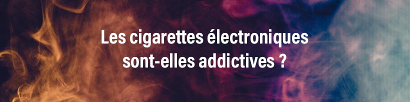 Nouveau rapport anti-vape de l’OMS : Taklope répond ! 24 Les e-cigarettes sont-elles addictives ?