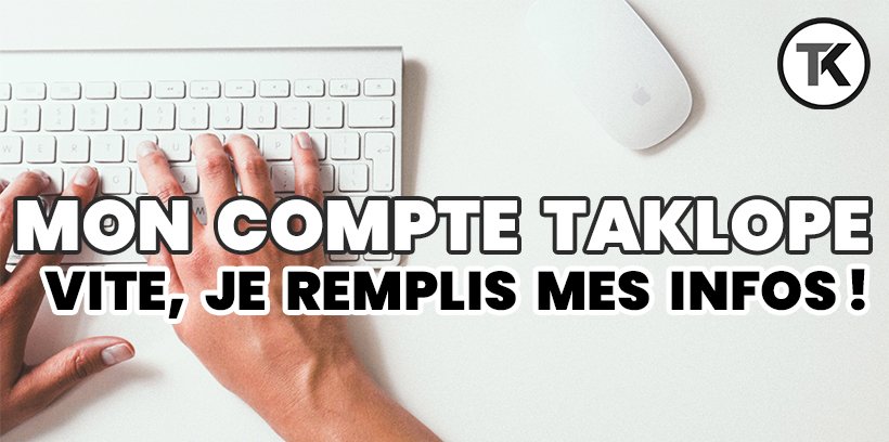 À quoi servent vos infos personnelles sur Taklope.com ? 10 Informations personnelles sur compte Taklope