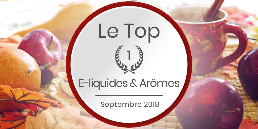 Le top e-liquides & arômes - Septembre 2018 6 top sept 2018 head