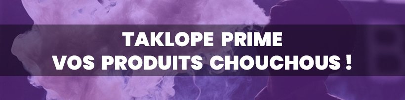 Vapexpo Paris 2020 : le salon des nuageux une nouvelle fois annulé 18 Taklope prime vos produits chouchous !