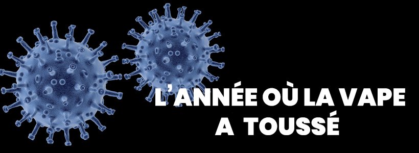 Vape : la rétrospective 2020 19 retro2020 covidb