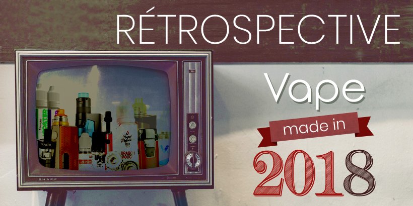Rétrospective : ce que 2018 a donné à la vape 18 retro headb
