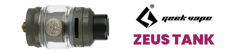 Les top-ventes de 2019 : les clearomiseurs 24 Zeus Tank - Geek Vape